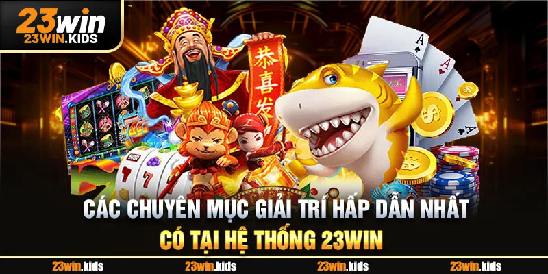 Các chuyên mục giải trí hấp dẫn nhất có tại hệ thống 23WIN