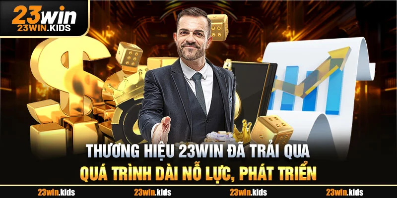 Thương hiệu 23WIN đã trải qua quá trình dài nỗ lực, phát triển